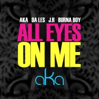AKA - All Eyes on Me Ft. Burna Boy, Da L.E.S. & JR