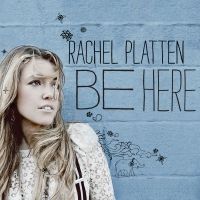 Rachel Platten - Be Here (Album) Lyrics & Album Tracklist