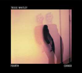 Trixie Whitley - FORTH CORNER (Album) Lyrics & Album Tracklist