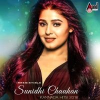 Sunidhi Chauhan - Irresistible Sunidhi Chauhan - Kannada Hits 2016 (Album) Lyrics & Album Tracklist