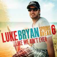 Luke Bryan - Spring Break 6... Like We Ain't Ever - EP (Album) Lyrics & Album Tracklist