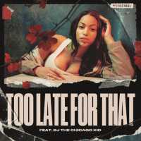 Too Late for That - Awa Santesson-Sey Ft. BJ The Chicago Kid