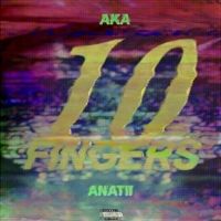 10 Fingers Lyrics - AKA & Anatii