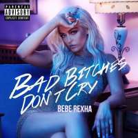 Bad Bitches Don't Cry Lyrics - Bebe Rexha