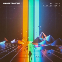 Believer (Kaskade Remix) Lyrics - Imagine Dragons
