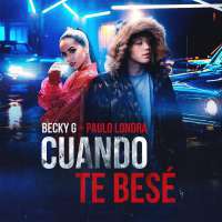 Cuando Te Besé Lyrics - Becky G Ft. Paulo Londra