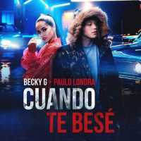 Cuando Te Besé Lyrics - Becky G Ft. Paulo Londra