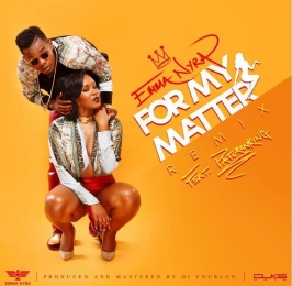 For My Matter (remix) Lyrics - Emma Nyra Ft. Patoranking