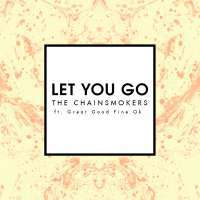 Let You Go Lyrics - The Chainsmokers Ft. Great Good Fine Ok