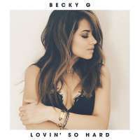 Lovin' So Hard Lyrics - Becky G
