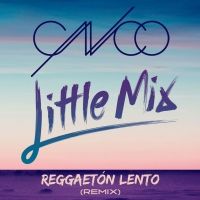 Reggaetón Lento (Remix) Lyrics - CNCO & Little Mix