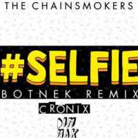 #Selfie (Botnek Remix) Lyrics - The Chainsmokers