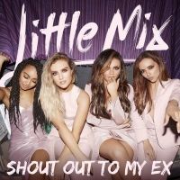 Shout Out to My Ex Lyrics - Little Mix