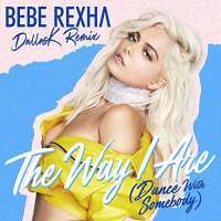 The Way I Are (Dance With Somebody) (DallasK Remix) Lyrics - Bebe Rexha