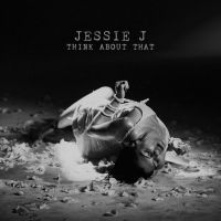 Think About That Lyrics - Jessie J