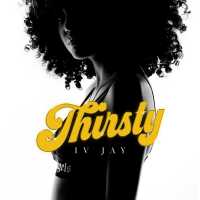 Thirsty Lyrics - IV Jay