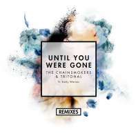 Until You Were Gone Lyrics - The Chainsmokers, Tritonal Ft. Emily Warren