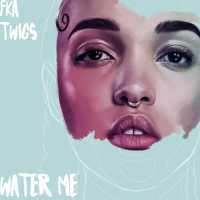Water Me Lyrics - FKA twigs