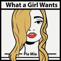 What a Girl Wants Lyrics - Pia Mia