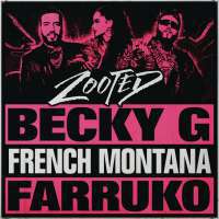 Zooted Lyrics - Becky G Ft. French Montana & Farruko